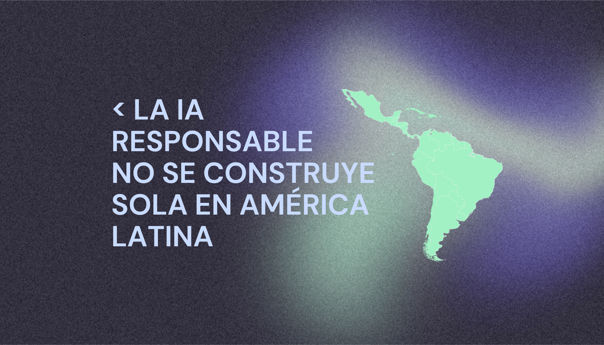 La IA responsable no se construye sola en América Latina